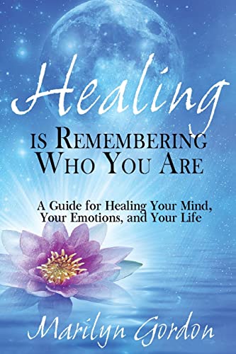Stock image for Healing is Remembering Who You Are: A Guide for Healing Your Mind, Your Emotions, and Your Life for sale by THE SAINT BOOKSTORE