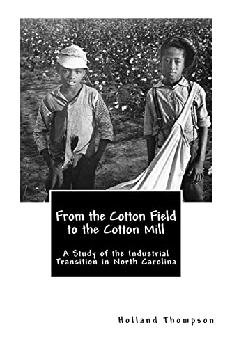 From the Cotton Field to the Cotton Mill: A Study of the Industrial Transition in North Carolina (9781482010916) by Thompson, Holland