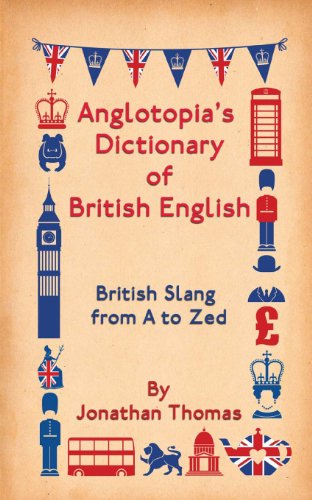 Anglotopia's Dictionary of British English: British Slang from A to Zed (9781482014211) by Thomas, Jonathan