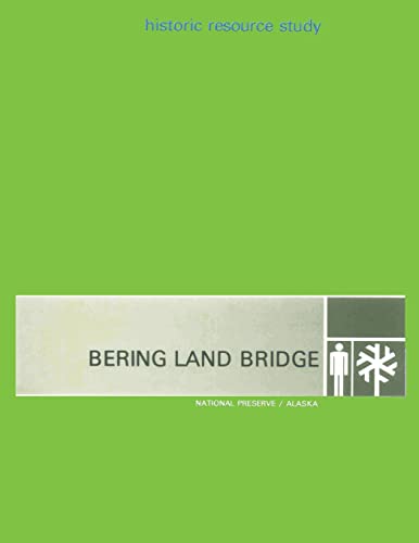 Bering Land Bridge - National Preserve - Alaska: Hisoric Resource Study (9781482021325) by Service, National Park; Williss, G Frank