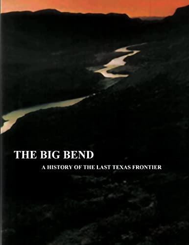 Imagen de archivo de The Big Bend - A History of the Last Texas Frontier a la venta por Half Price Books Inc.