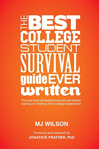 

The Best College Student Survival Guide Ever Written: The one book all students should own before starting or finishing their college experience