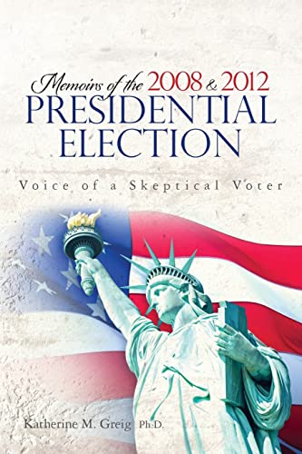 Stock image for Memoirs of the 2008 and 2012 Presidential Election: The Voice of a Skeptical Voter for sale by THE SAINT BOOKSTORE