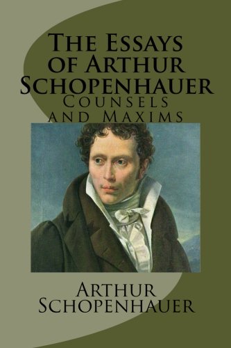 The Essays of Arthur Schopenhauer-Counsels and Maxims (9781482025477) by Schopenhauer, Arthur