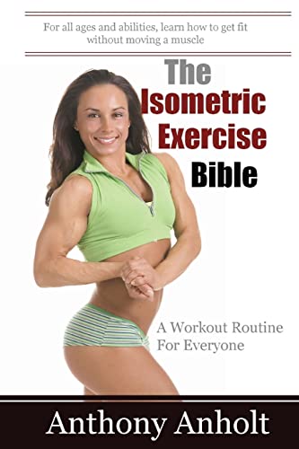 Stock image for The Isometric Exercise Bible: A Workout Routine For Everyone for sale by MusicMagpie