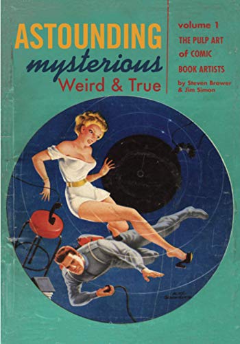 Stock image for Astounding, Mysterious, Weird and True: The Pulp Art of Comic Book Artists for sale by ThriftBooks-Atlanta