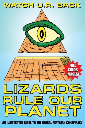 9781482033748: Lizards Rule Our Planet: An Illustrated Guide to the Global Reptilian Conspiracy: Volume 1 (Wake Up And Smell The Reptiles!)