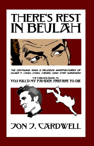 9781482035452: There's Rest in Beulah: The Continuing Saga & Delicious Misadventures of Wilmer P. Cohen: Citizen, Cyborg, Comic Strip Superhero: Volume 2