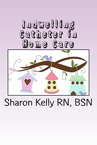 9781482035605: Indwelling Catheter: Volume 3 (Home Care)