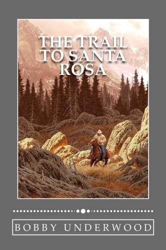9781482035940: The Trail to Santa Rosa: Volume 2 (The Wild Country)