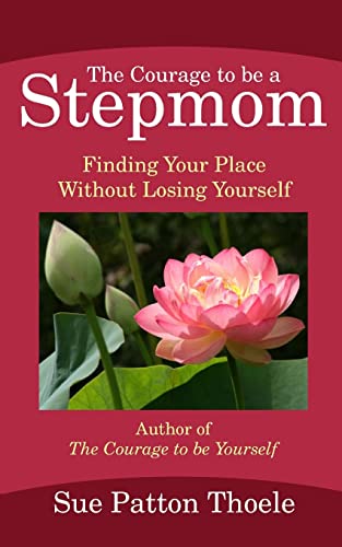 Beispielbild fr The Courage To Be A Stepmom: Finding Your Place Without Losing Yourself zum Verkauf von SecondSale