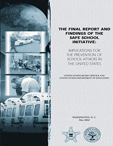 The Final Report and Findings of the Safe School Initiative: Implications for the Prevention of School Attacks in the United States (9781482042429) by Secret Service, United States; Department Of Education, United States; Vossekuil, Bryan; Fein, Dr. Robert; Reddy, Dr. Marisa; Borum, Dr. Randy;...