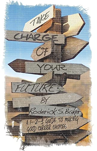 

Take Charge of Your Future : A 1-2-3 Guide to Making Good Career Choices