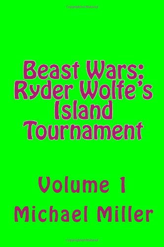 Beast Wars: Ryder Wolfe's Island Tournament (Volume 1) (9781482043730) by Michael Miller