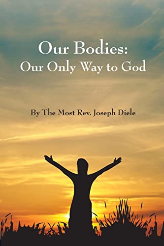 Stock image for Our Bodies: The Only Way to God for sale by THE SAINT BOOKSTORE