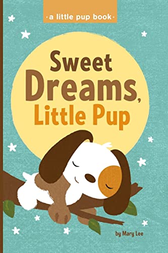 Sweet Dreams, Little Pup (A Little Pup Book) (9781482044911) by Lee, Mary