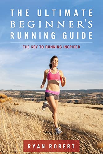 Imagen de archivo de The Ultimate Beginners Running Guide: The Key To Running Inspired a la venta por Off The Shelf