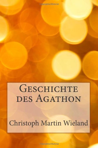 Geschichte des Agathon (German Edition) (9781482046922) by Wieland, Christoph Martin