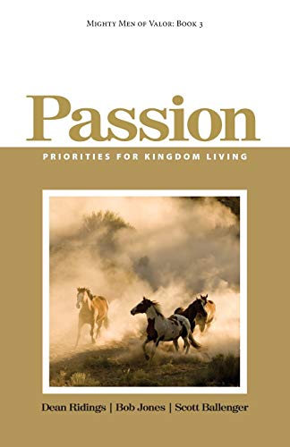 Mighty Men of Valor: Book 3 - Passion: Priorities for Kingdom Living (9781482052923) by Ridings, Dean; Jones, Bob; Ballenger, Scott