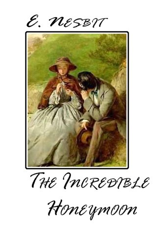 The Incredible Honeymoon (9781482054323) by Nesbit, E.