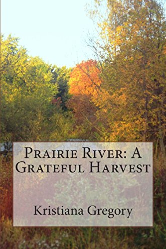 Stock image for Prairie River: A Grateful Harvest for sale by HPB-Ruby