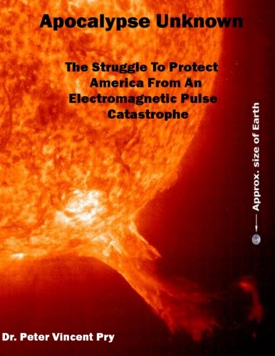 Stock image for Apocalypse Unknown: The Struggle To Protect America From An Electromagnetic Pulse Catastrophe for sale by Revaluation Books