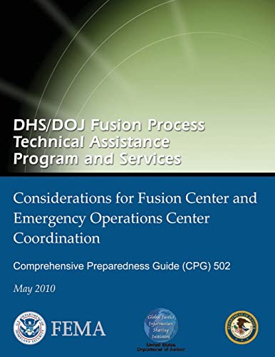 Beispielbild fr DHS/DOJ Fusion Process Technical Assistance Program and Services - Considerations for Fusion Center and Emergency Operations Center Coordination: Comprehensive Preparedness Guide (CPG) 502 zum Verkauf von THE SAINT BOOKSTORE