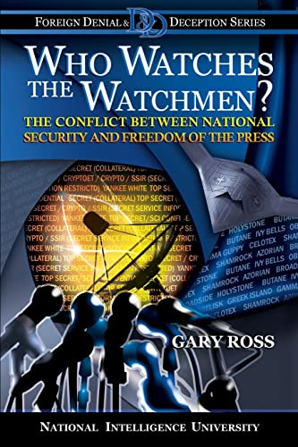 Who Watches the Watchmen? The Conflict Between National Security and Freedom of the Press (The NI Press Series on Denial and Deception) (9781482062892) by Ross, Gary