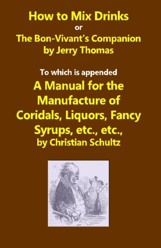 9781482063899: How to Mix Drinks, or The Bon-Vivant’s Companion,A Manual for the Manufacture of Coridals, Liquors, Fancy Syrups, etc.: A Reprint of the 1862 Original with a Conversion Chart for Modern Use
