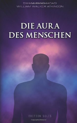 Die Aura des Menschen (German Edition) (9781482064520) by Panchadasi, Swami; Atkinson, William Walker