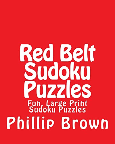 Red Belt Sudoku Puzzles: Fun, Large Print Sudoku Puzzles (9781482067774) by Brown, Phillip