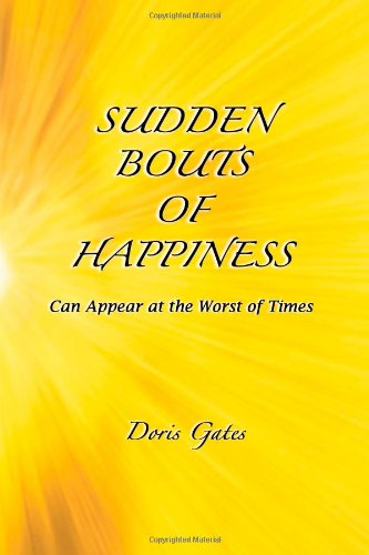 9781482069082: Sudden Bouts of Happiness: Can Appear at the Worst of Times