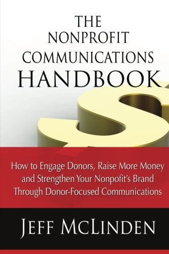 9781482069945: The Nonprofit Communications Handbook: How to Engage Donors, Raise More Money and Strengthen Your Nonprofit's Brand Through Donor-Focused Communications