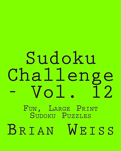 Sudoku Challenge - Vol. 12: Fun, Large Print Sudoku Puzzles (9781482074666) by Weiss, Brian