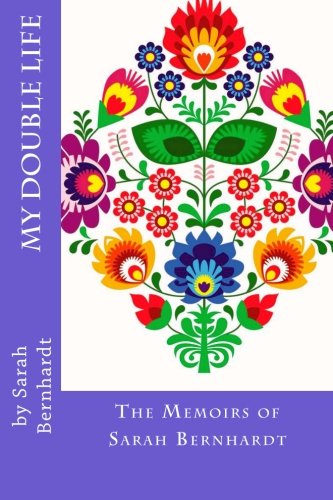 9781482078701: My Double Life: The Memoirs of Sarah Bernhardt