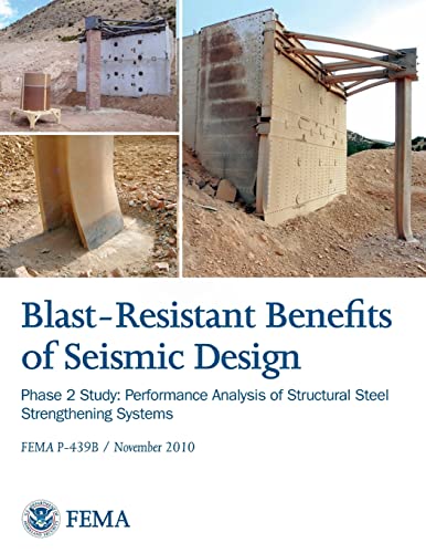 Imagen de archivo de Blast-Resistance Benefits of Seismic Design - Phase 2 Study: Performance Analysis of Structural Steel Strengthening Systems (FEMA P-439B / November 2010)) a la venta por Lucky's Textbooks