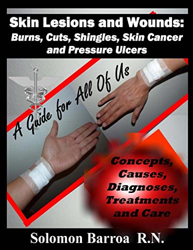 Stock image for Skin Lesions and Wounds: Burns, Cuts, Shingles, Skin Cancer and Pressure Ulcer: ( Concepts, Causes, Diagnoses, Treatment and Care ) for sale by THE SAINT BOOKSTORE