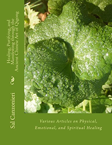 Beispielbild fr Healing, Purifying, and Manifesting Through the Ancient Chinese Art of Qigong : Various Articles on Physical, Emotional, and Spiritual Healing zum Verkauf von Better World Books