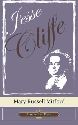 Jesse Cliffe (Another Leaf Press) (9781482089035) by Mitford, Mary Russell