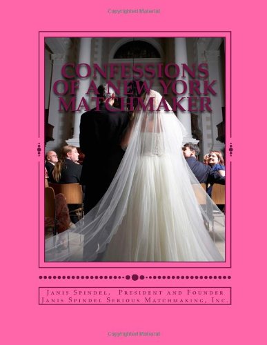 Confessions of a New York Matchmaker: Real Stories & Secrets to Become a Matchmaker (9781482092691) by Spindel, Janis