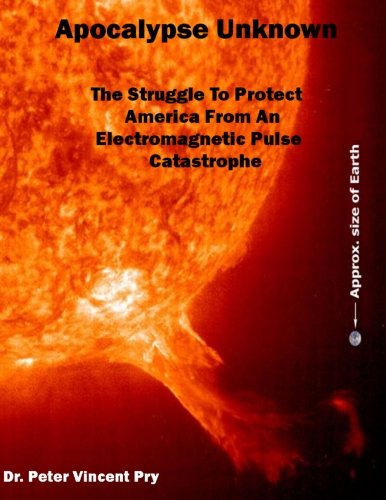 Stock image for Apocalypse Unknown: The Struggle To Protect America From An Electromagnetic Pulse Catastrophe for sale by Jay's Basement Books