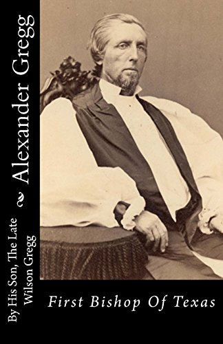 Stock image for Alexander Gregg: First Bishop Of Texas for sale by Revaluation Books