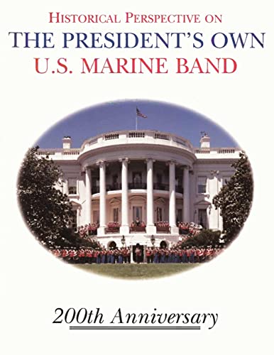 Stock image for Historical Perspective and the President's Own U.S. Marine Band: 200th Anniversary for sale by Save With Sam