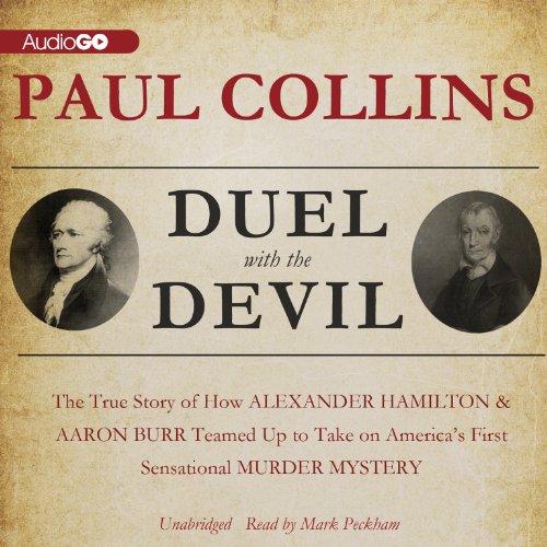 Duel with the Devil: The True Story of How Alexander Hamilton and Aaron Burr Teamed Up to Take on...