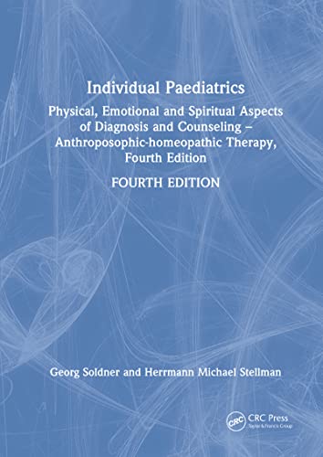 Stock image for Individual Paediatrics: Physical, Emotional and Spiritual Aspects of Diagnosis and Counseling -- Anthroposophic-homeopathic Therapy, Fourth Edition for sale by Chiron Media