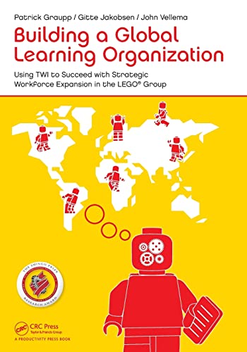 Imagen de archivo de Building a Global Learning Organization: Using Twi to Succeed With Strategic Workforce Expansion in the Lego Group a la venta por Revaluation Books