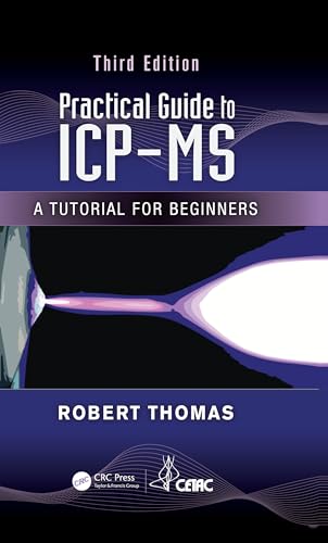 9781482216493: Practical Guide to ICP-MS: A Tutorial for Beginners, Third Edition (Practical Spectroscopy)