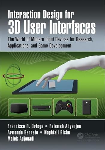 9781482216943: Interaction Design for 3D User Interfaces: The World of Modern Input Devices for Research, Applications, and Game Development