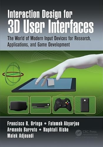 9781482216943: Interaction Design for 3D User Interfaces: The World of Modern Input Devices for Research, Applications, and Game Development