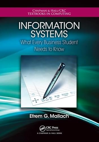 9781482223705: Information Systems: What Every Business Student Needs to Know (Chapman & Hall/CRC Textbooks in Computing)